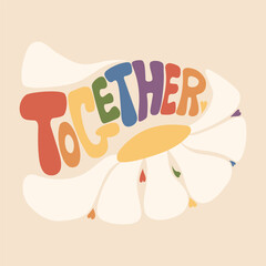 Retro Groovy lettering in rainbow colors of LGBT flag. Handwritten text Together with daisy Flower power. Vector illustration. LGBTQ community Calligraphy quote for design, card, print, pride month