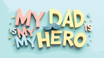 my dad is my hero message for father's day wishes