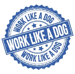 Fototapeta premium WORK LIKE A DOG text on blue round stamp sign