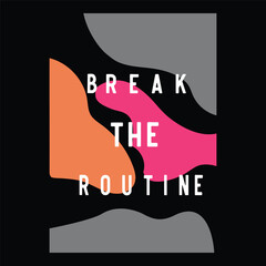 Colorful design with an inspiring message to break the routine and embrace change.