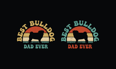 Best Bulldog Dad Ever.Bulldog Lover Design. Fathers Day Design. 
