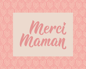 Happy Mother's Day card. Translation from French - Thank you mom. Perfect design for greeting cards, posters and social media. French Lettering.