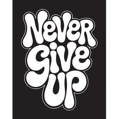 Never Give Up Motivational T-Shirt Design – Bold Retro Typography Vector Graphic