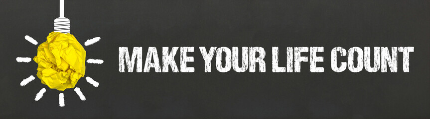 Make your life count	
