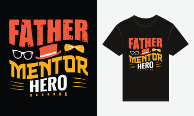 Father’s Day, Father, Mentor, Hero, T-shirt Vector Typography Creative Design