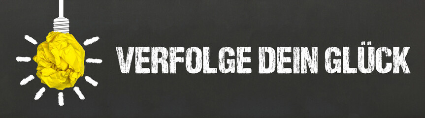 Verfolge dein Glück	
