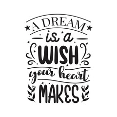 A Dream Is A Wish Your Heart Makes Vector Design on White Background