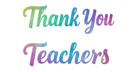 Watercolor "Thank You Teachers" Appreciation Design: Vibrant Script Text for Educational Graphics, Gift Cards, Posters, Backdrops, Events, Celebrations & Positive Messages on Black Background