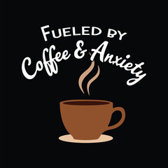 Fueled by Coffee and Anxiety Funny Coffee Quote T-Shirt Design for Caffeine Lovers