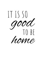 It Is So Good To Be Home Printable Wall Art.