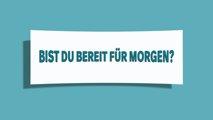 Bist du bereit fuer Morgen (Are you ready for tomorrow) - A card isolated on light green background.
