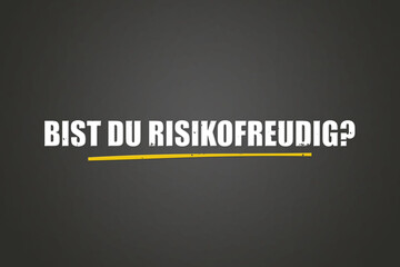 Bist du risikofreudig (Are you a risk taker?) - A blackboard with white text.