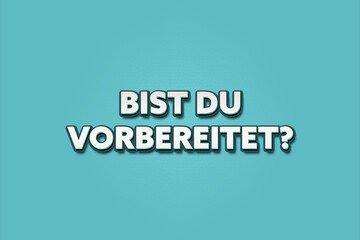 Bist du vorbereitet (Are you prepared?) - A turquoise banner illustration with white text.