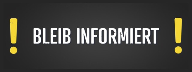 Fototapeta premium Bleib informiert (Stay informed) - A blackboard illustration with white text.