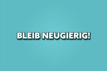 Bleib neugierig (Stay curious) - A turquoise banner illustration with white text.