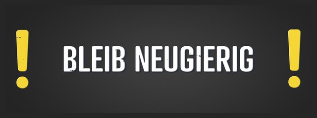 Bleib neugierig (Stay curious) - A blackboard illustration with white text.