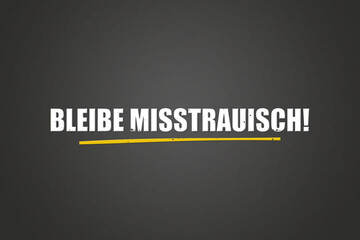 Bleibe misstrauisch (Stay suspicious) - A blackboard with white text.