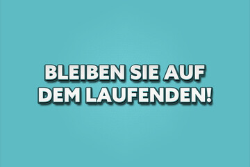 Bleiben Sie auf dem laufenden (Stay up to date) - A turquoise banner illustration with white text.