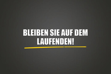 Bleiben Sie auf dem laufenden (Stay up to date) - A blackboard with white text.