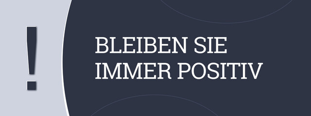 Bleiben Sie immer positiv (Always stay positive) - A blue banner illustration with white text.