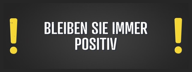 Bleiben Sie immer positiv (Always stay positive) - A blackboard illustration with white text.