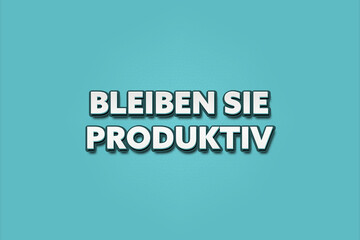 Bleiben Sie produktiv (Stay productive) - A turquoise banner illustration with white text.