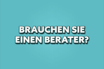 Fototapeta premium Brauchen Sie einen Berater (Need an advisor) - A turquoise banner illustration with white text.