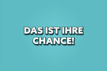 das ist Ihre Chance (this is your chance) - A turquoise banner illustration with white text.