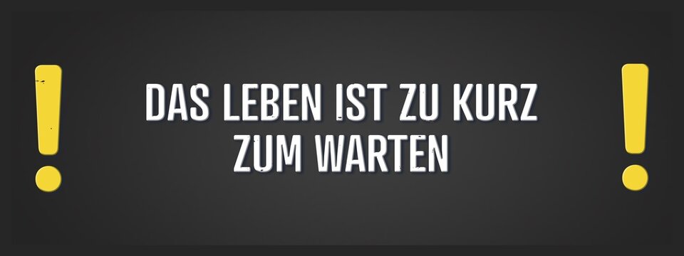 Das Leben ist zu kurz zum warten (Life is too short to wait) - A blackboard illustration with white text.