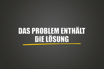 Das Problem enthaelt die Loesung (The problem contains the solution) - A blackboard with white text.