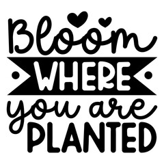 Bloom Where You Are Planted SVG