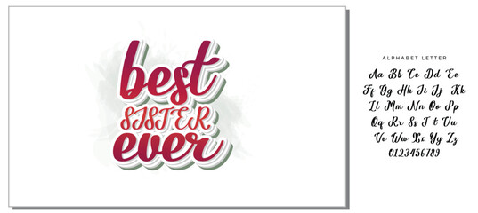 Best Sister Ever - Inspirational handwritten lettering best sister ever. Calligraphy illustration isolated on white background. Typography for banners, badges, postcard, t-shirt, prints.