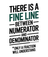 Fototapeta premium There is a Fine Line Between Numerator T SHirt Design
