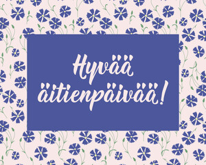Mother's Day card. Translation from Finnish: Happy Mother's Day. Perfect design for greeting cards, posters and social media. Finnish Lettering.