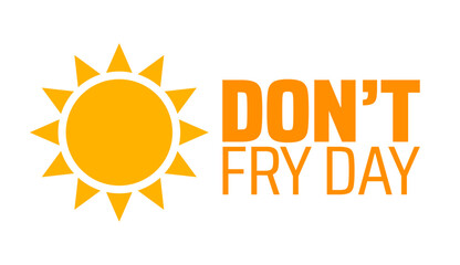 Don’t Fry Day background banner or poster design template. observed every year in May. Holiday concept. Use to any Template, card, poster, placard, template.