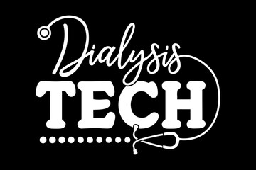 Dialysis tech svg Doctor quotes typography t-shirt design for cricut.