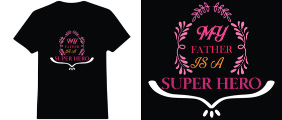 Father's day t shirt design. Happy fathers day background. Vintage lettering for greeting cards, banners, t-shirt design. My father is a super hero. Gift Shirt- Father's day t shirts design. 