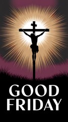 Silhouette of Jesus Christ crucified on a hill radiating golden divine light against a dramatic sky with bold GOOD FRIDAY text below symbolizing sacrifice redemption and solemn spiritual reflection