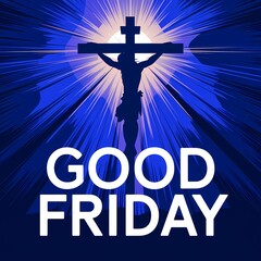 Silhouette of Jesus Christ crucified on a hill radiating golden divine light against a dramatic sky with bold GOOD FRIDAY text below symbolizing sacrifice redemption and solemn spiritual reflection