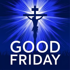 Silhouette of Jesus Christ crucified on a hill radiating golden divine light against a dramatic sky with bold GOOD FRIDAY text below symbolizing sacrifice redemption and solemn spiritual reflection