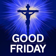 Silhouette of Jesus Christ crucified on a hill radiating golden divine light against a dramatic sky with bold GOOD FRIDAY text below symbolizing sacrifice redemption and solemn spiritual reflection