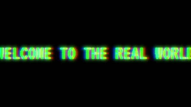 Green glowing computer text animation saying "Welcome to the real world", with chromatic aberration, glitches, screen flicker and zoom in camera effect