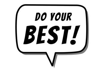 Do Your Best quote design in black & white colors inside a speech bubble. Used for concepts like self motivation, will power, do it, success mindset and for simple T shirt designs.