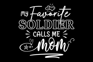 My favorite soldier call me mom svg quotes typography t-shirt design for cricut.