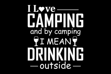 I love camping I mean drinking svg camping quotes typography t-shirt design for cricut.