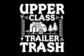 Upper class trailer trash svg camping quotes typography t-shirt design for cricut.