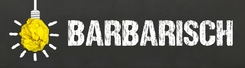 barbarisch	
