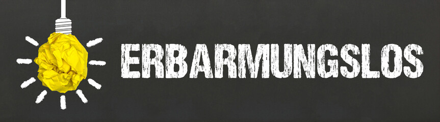 erbarmungslos	
