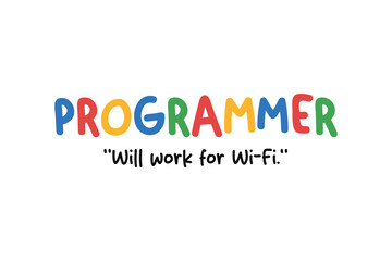 Programmer will work for wi-fi, Funny Job Quote SVG T Shirt Design