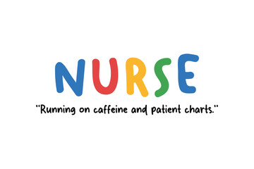 Nurse running on caffeine and patient charts, Funny Job Quote SVG T Shirt Design